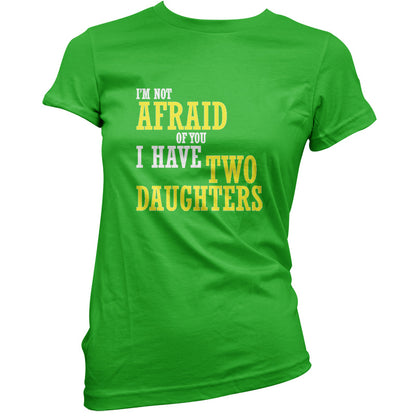 I'm Not Afraid Of You, I Have Two Daughters T Shirt