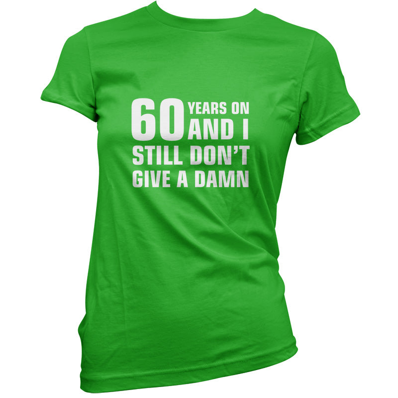 60 Years And I Still Don't Give A Damn T Shirt