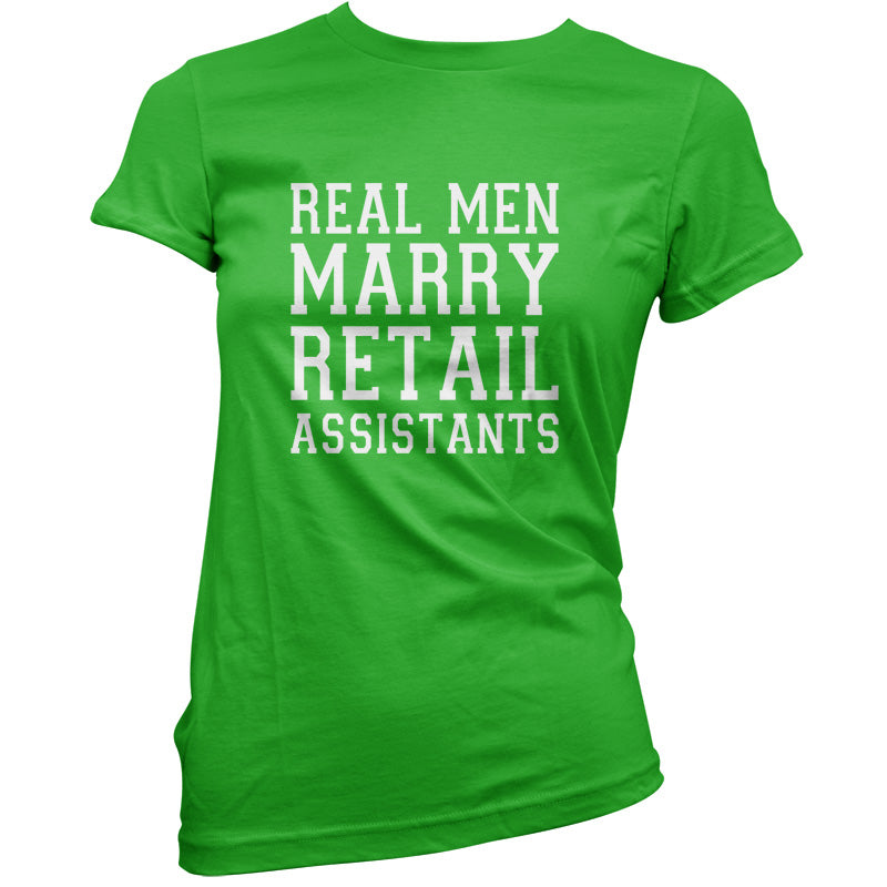 Real Men Marry Retail Assistants T Shirt