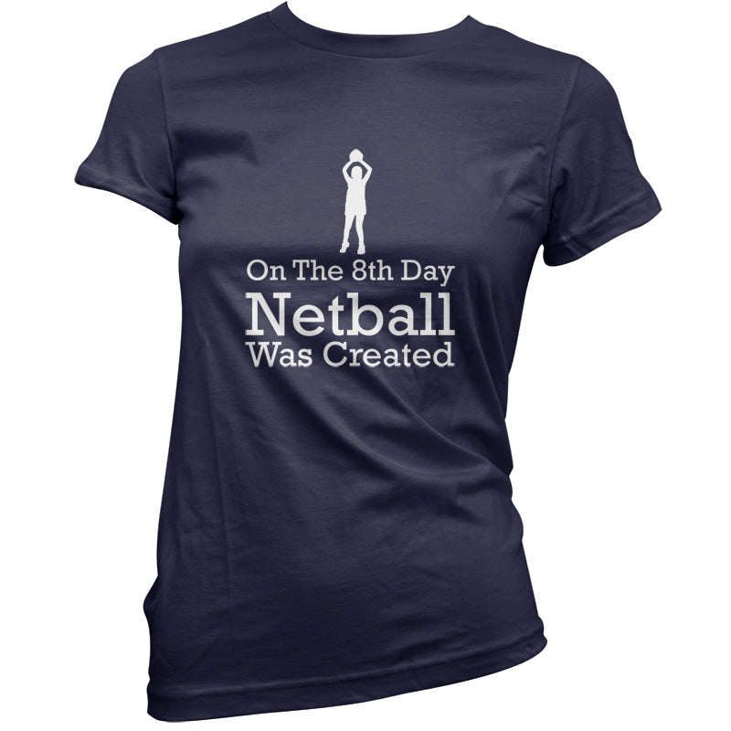 On The 8th Day Netball Was Created T Shirt