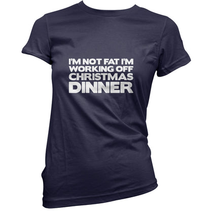 I'm Not Fat I'm Working Off Christmas Dinner T Shirt