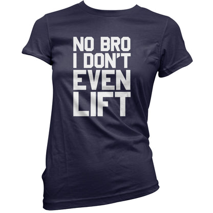 No Bro I Dont Even Lift T Shirt