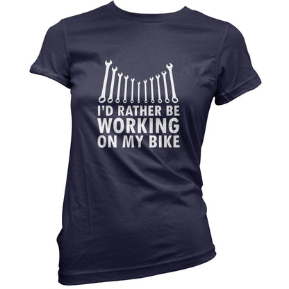 I'd Rather Be Working On My Bike T Shirt