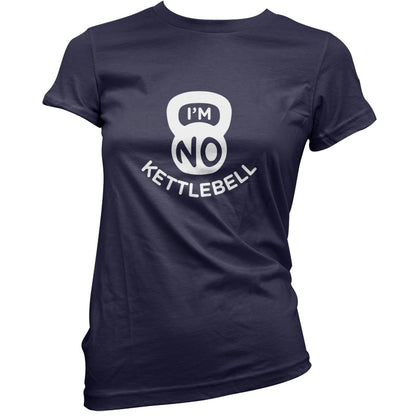 I'm No Kettlebell T Shirt