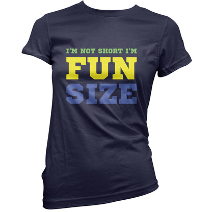 I'm Not Short I'm Fun Size T Shirt