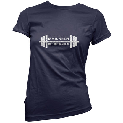 Gym Is For Life, Not Just For January T Shirt