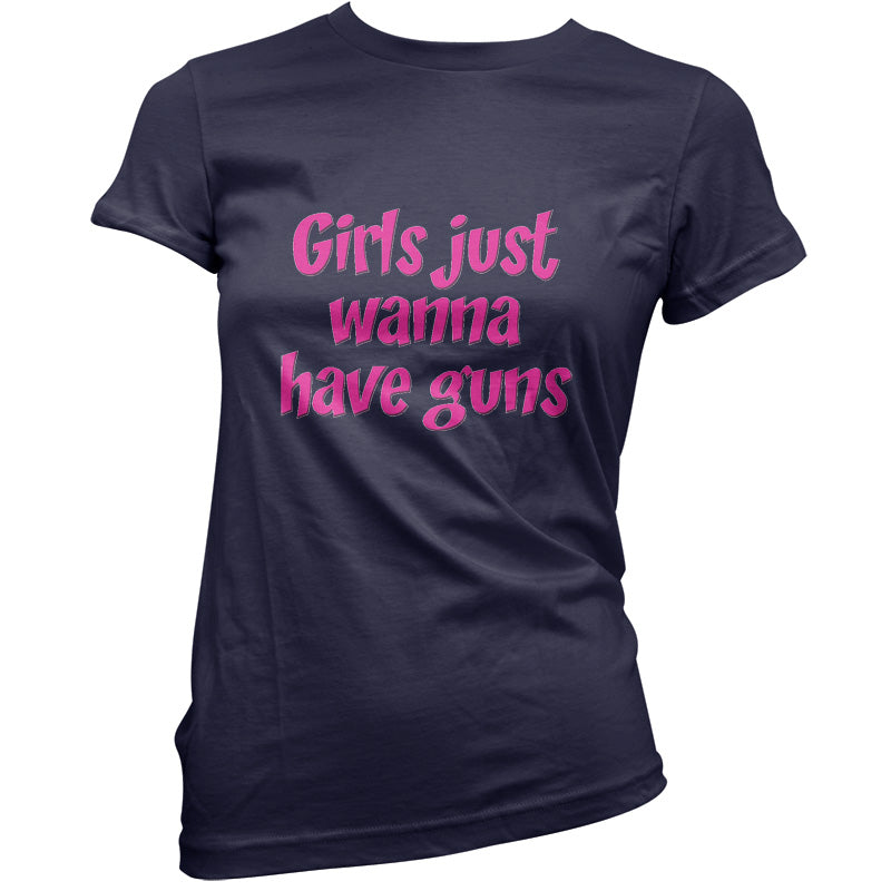 Girls Just Wanna Have Guns T Shirt