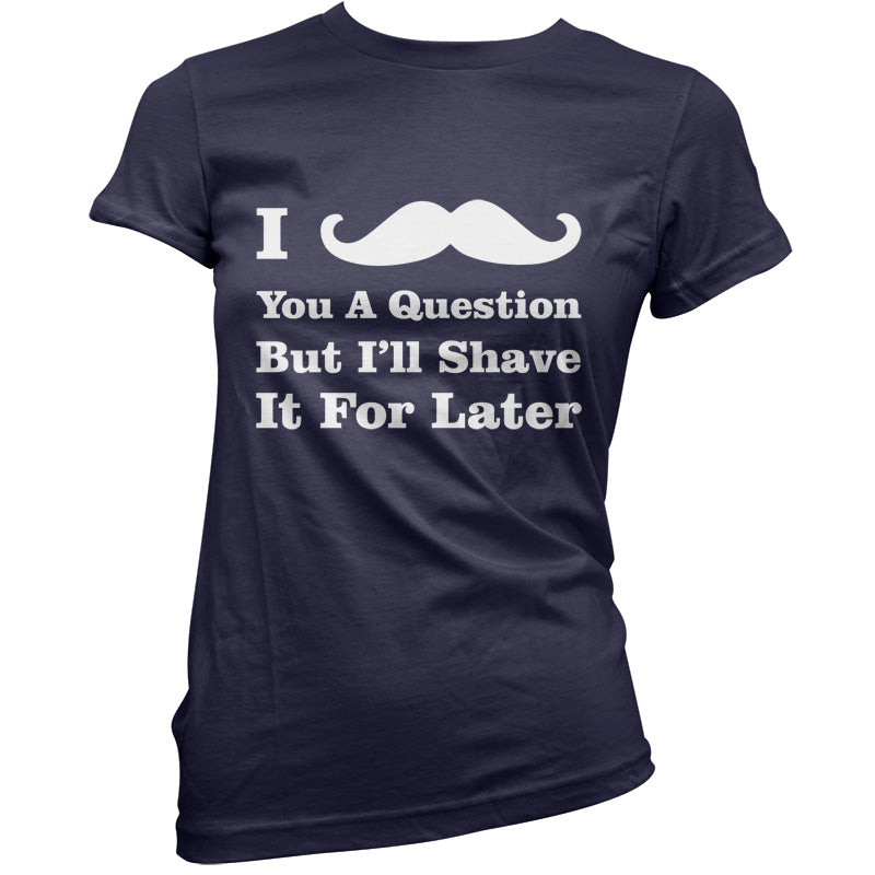 I Moustache You A Question T Shirt