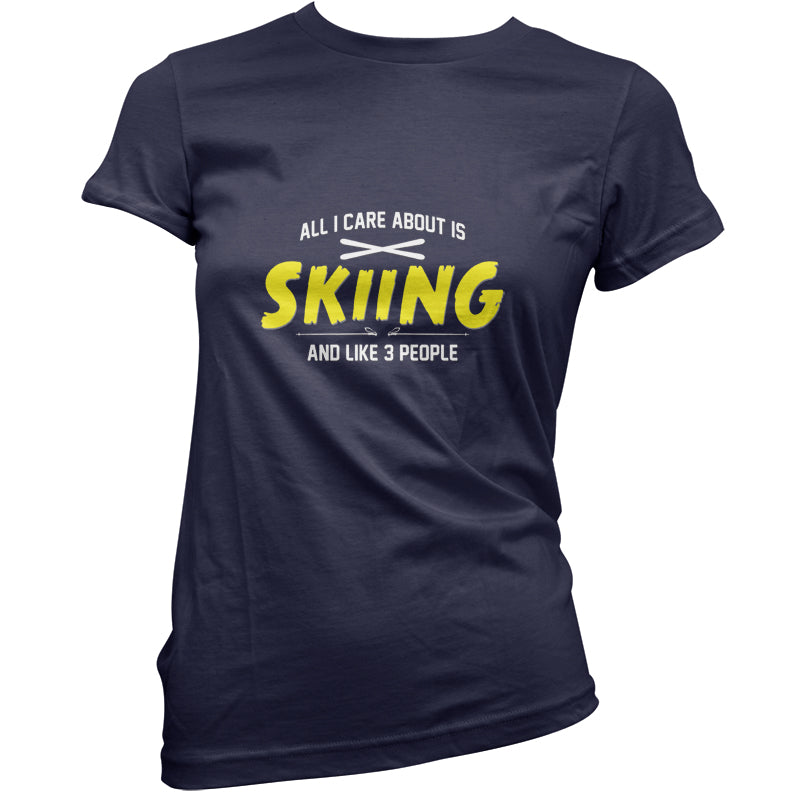 All I Care About Is Skiing T Shirt