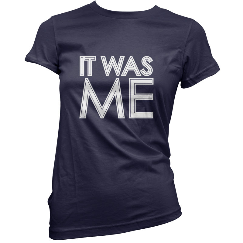 It Was Me T Shirt