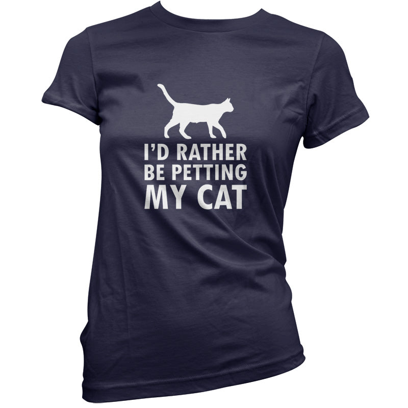 I'd Rather Be Petting My Cat T Shirt