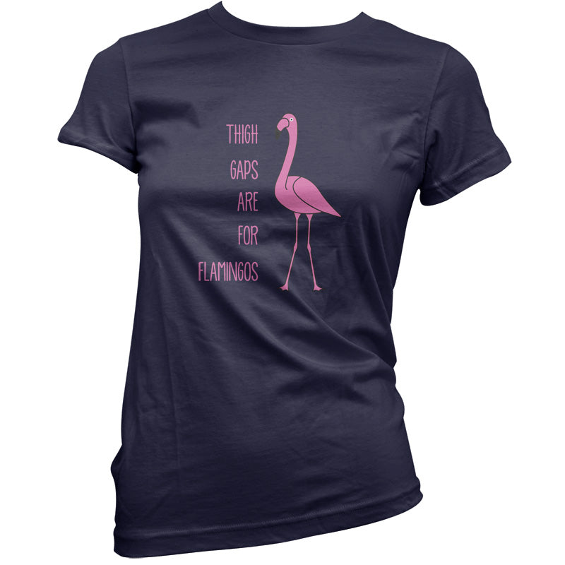 Thigh Gaps Are For Flamingos T Shirt