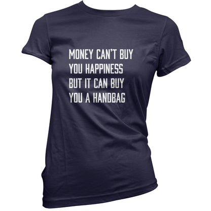 Money Can't Buy You Happiness But It Can Buy You A Handbag T Shirt