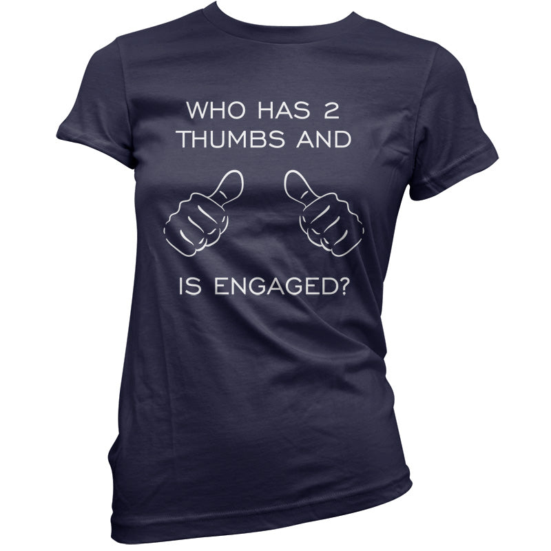 Who Has 2 Thumbs And Is Engaged T Shirt