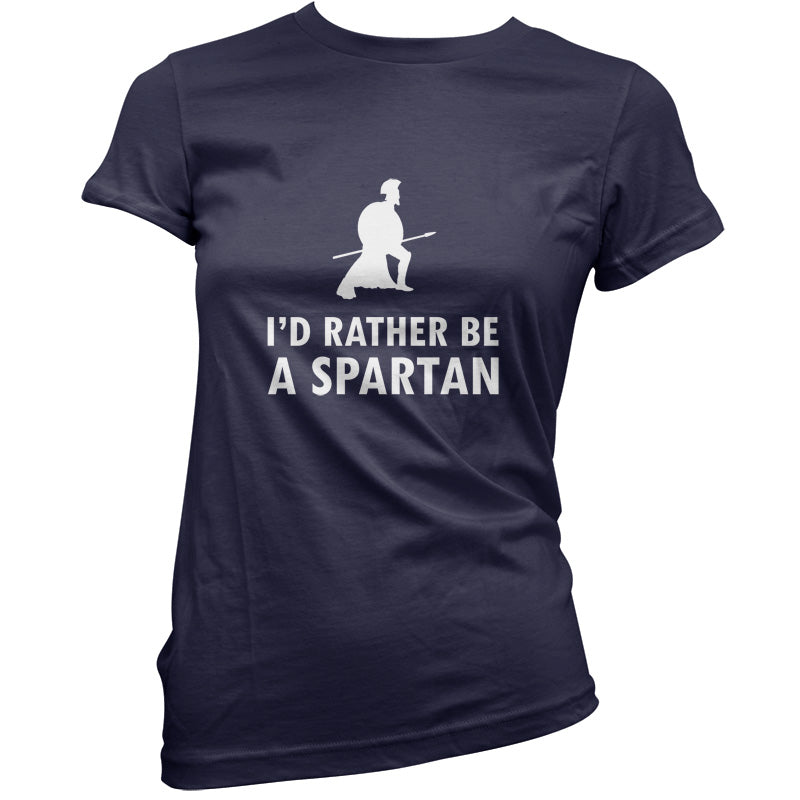 I'd Rather Be A Spartan T Shirt