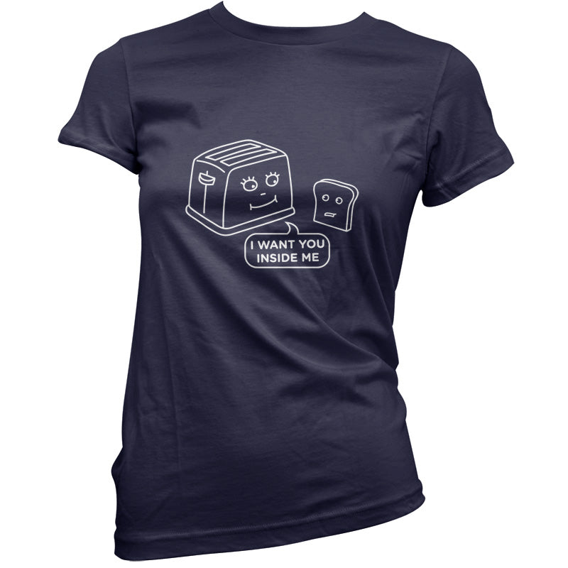 Toast I Want You Inside Of Me T Shirt