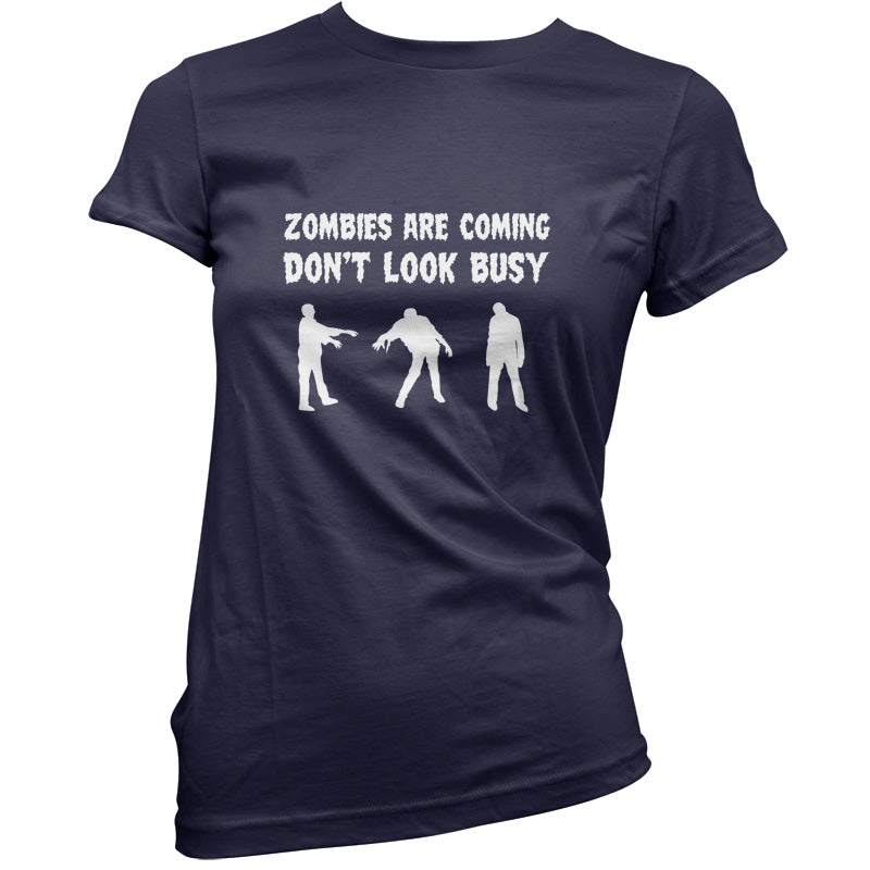 Zombies Are Coming Don't Look Busy T Shirt