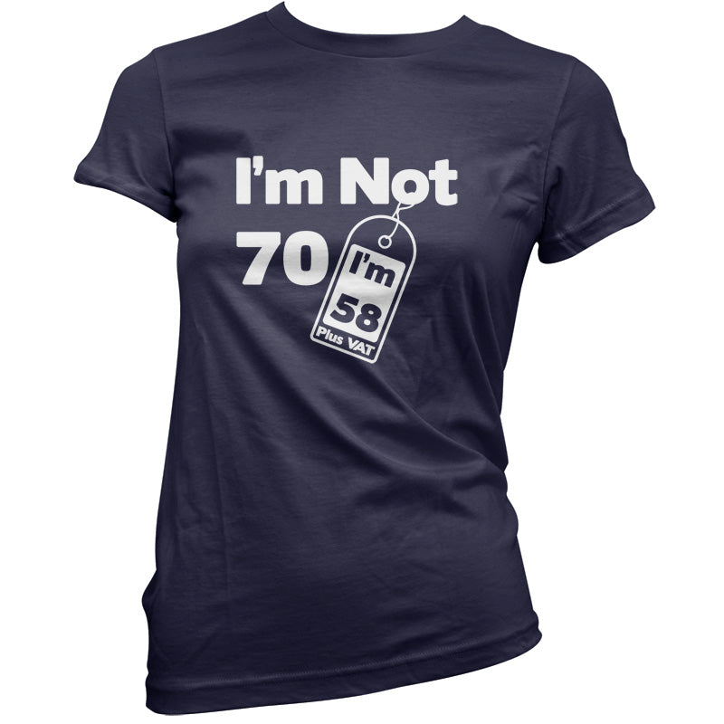 I'm Not 70 I'm 58 Plus VAT T Shirt