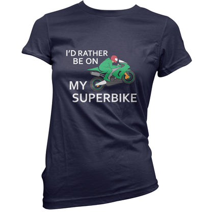 I'd Rather Be On My Superbike T Shirt