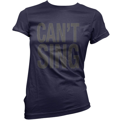 Can't Sing T Shirt