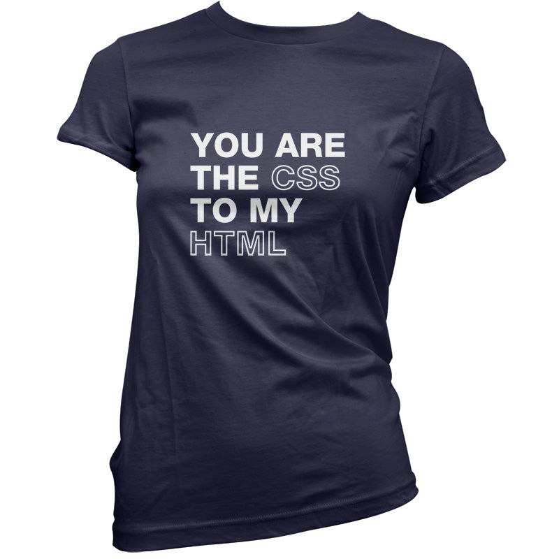 You Are The CSS To My HTML T Shirt