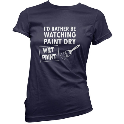 I'd Rather Be Watching Paint Dry T Shirt