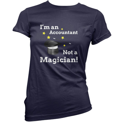 I'm An Accountant, Not A Magician T Shirt