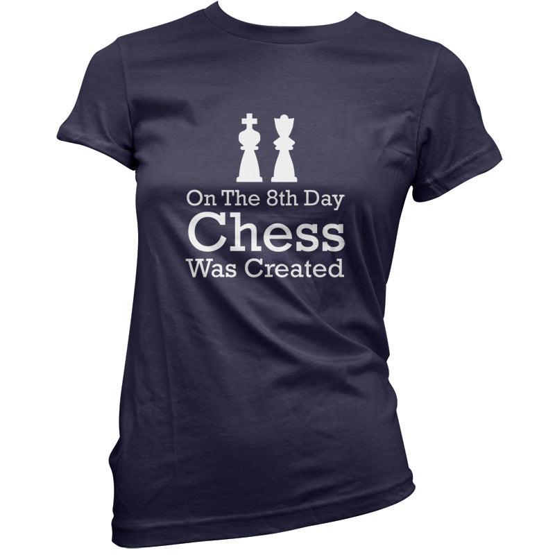 On The 8th Day Chess Was Created T Shirt