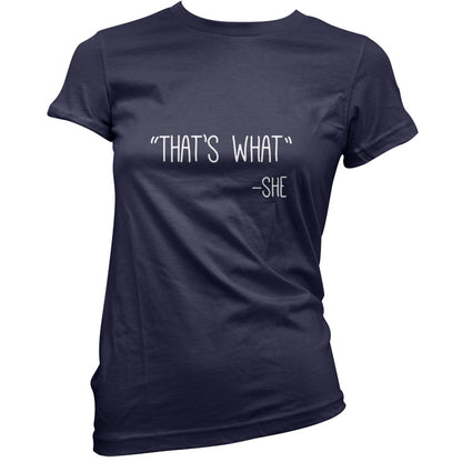 Thats What - She T Shirt