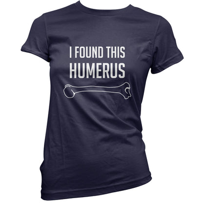 I Found This Humerus T Shirt