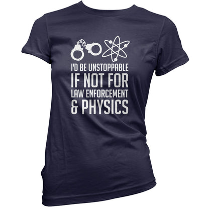 I'd Be Unstoppable If Not For Physics T Shirt