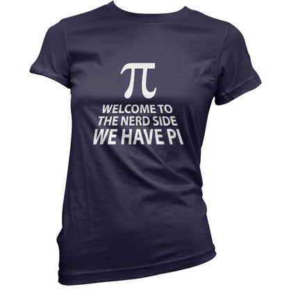 Welcome To The Nerd Side, We Have Pi T Shirt