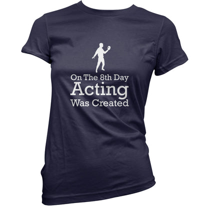 On The 8th Day Acting Was Created T Shirt