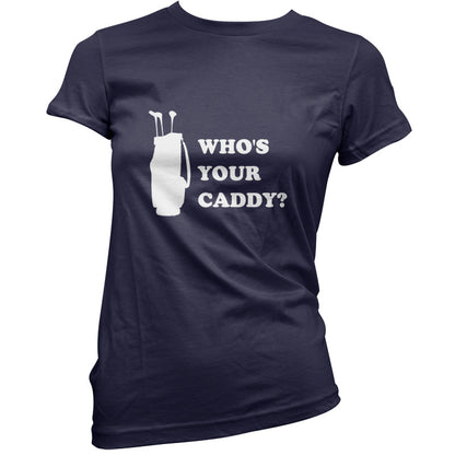 Whos Your Caddy T Shirt