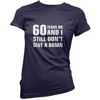 60 Years And I Still Don't Give A Damn T Shirt