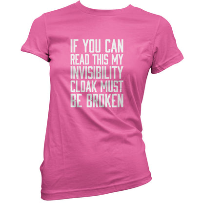 If You Can Read This My Invisibility Cloak Must Be Broken T Shirt