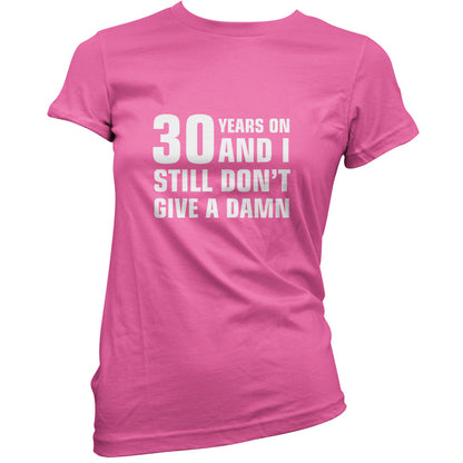 30 Years And I Still Don't Give A Damn T Shirt