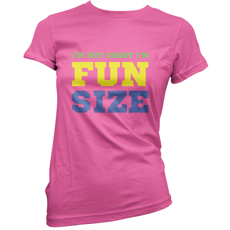 I'm Not Short I'm Fun Size T Shirt