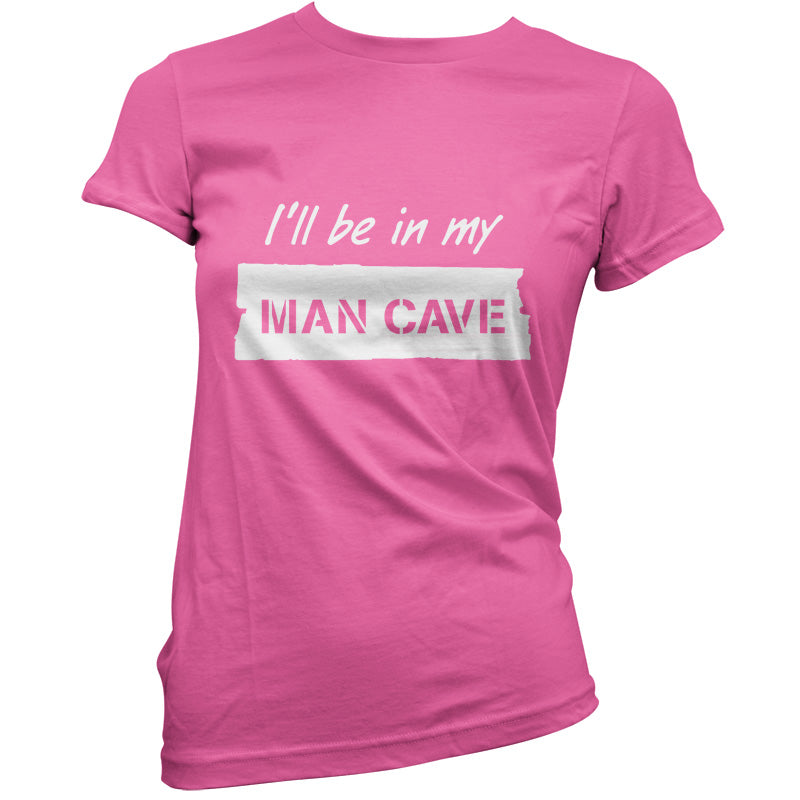 I'll Be In My Mancave T Shirt