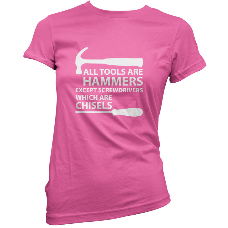 All Tools Are Hammers Except Screwdrivers T Shirt