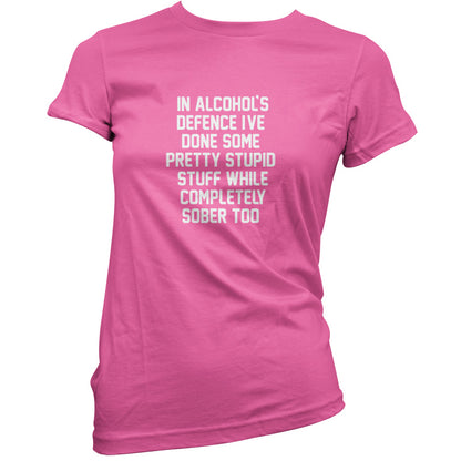 In Alcohol's Defence I've Done Stupid Stuff Sober T Shirt