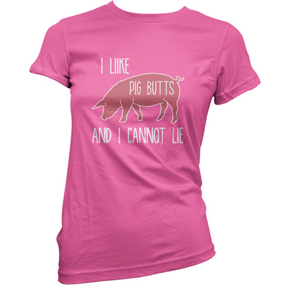 I Like Pig Butts And I Cannot Lie T Shirt