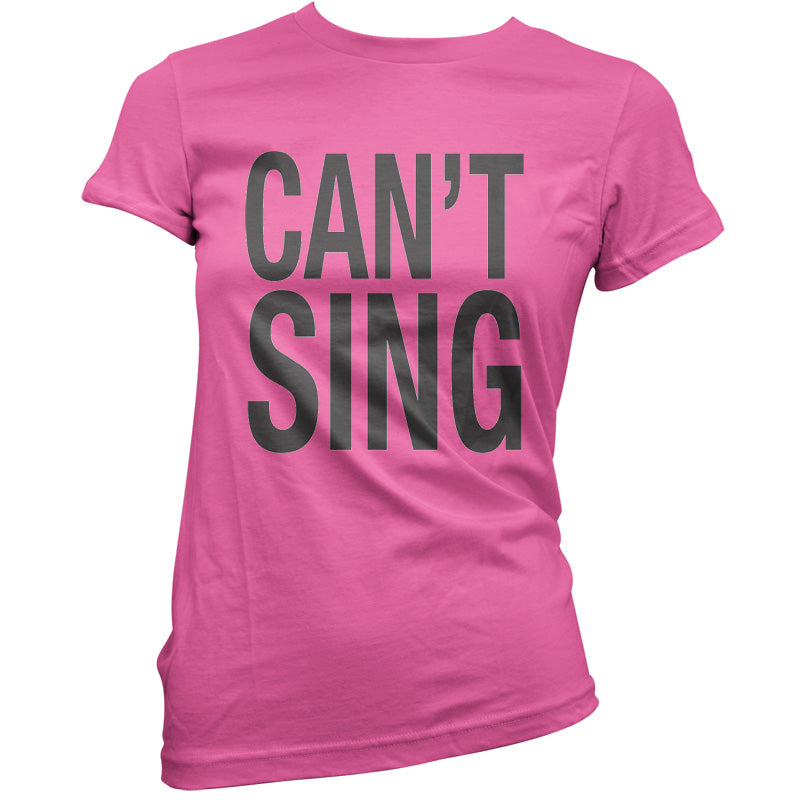 Can't Sing T Shirt