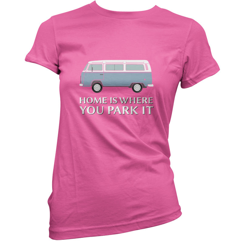 Home Is Where You Park It T Shirt