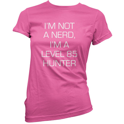 I'm Not A Nerd, I'm A Level 85 Hunter T Shirt