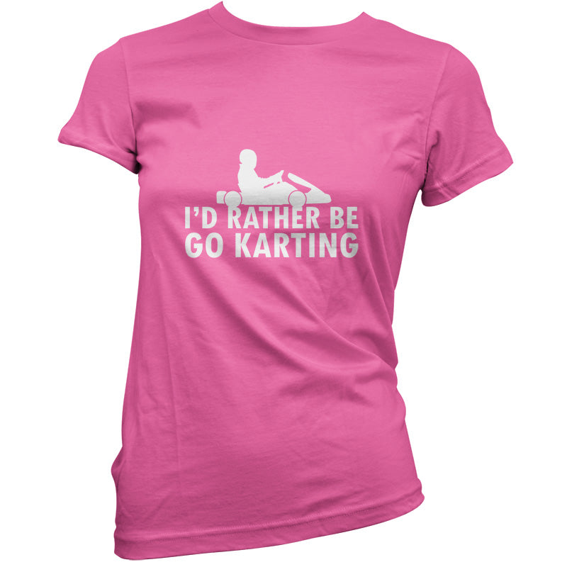 I'd Rather Be Go Karting T Shirt