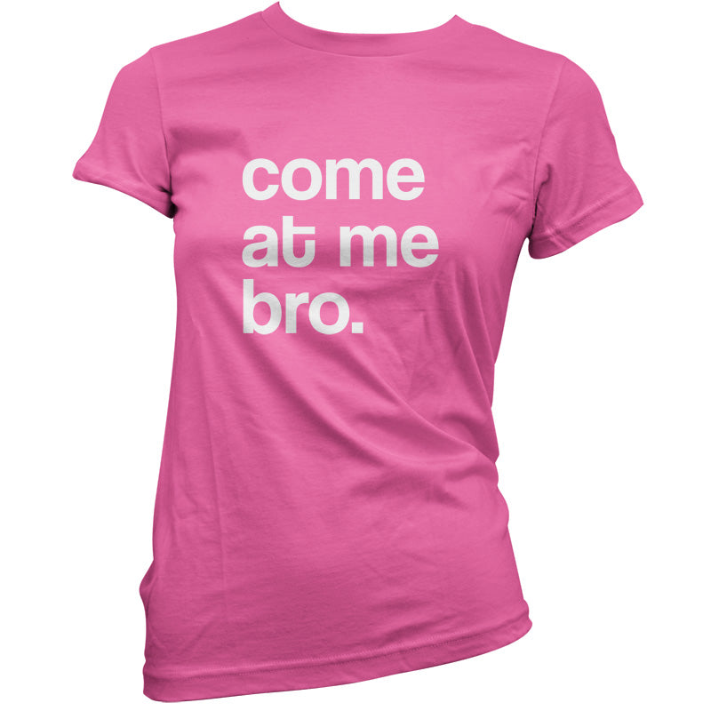 Come At Me Bro T Shirt