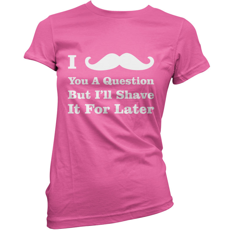 I Moustache You A Question T Shirt