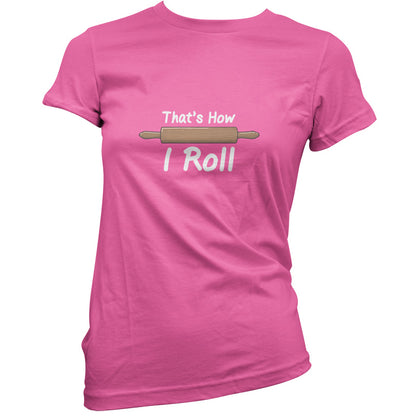 How I Roll Rolling Pin T Shirt