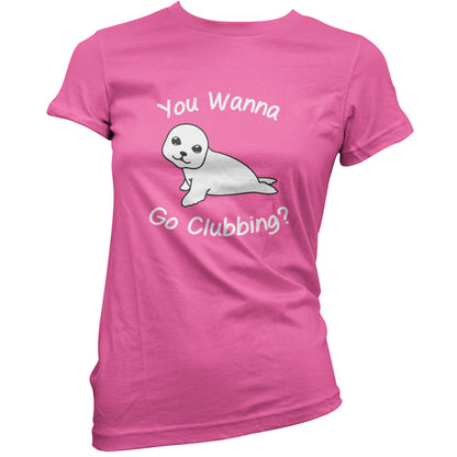 You Wanna Go Clubbing T Shirt